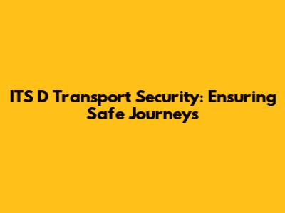 ITS D Transport Security: Ensuring Safe Journeys