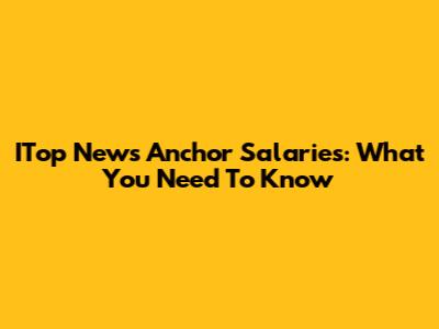 ITop News Anchor Salaries: What You Need To Know