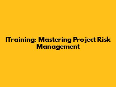 ITraining: Mastering Project Risk Management