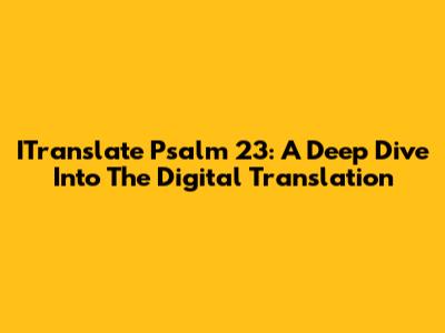 ITranslate Psalm 23: A Deep Dive Into The Digital Translation