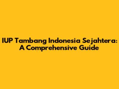 IUP Tambang Indonesia Sejahtera: A Comprehensive Guide