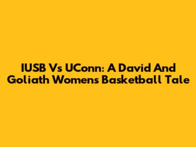 IUSB Vs UConn: A David And Goliath Women's Basketball Tale