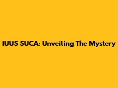 IUUS SUCA: Unveiling The Mystery