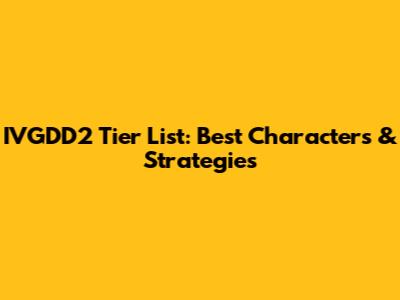 IVGDD2 Tier List: Best Characters & Strategies