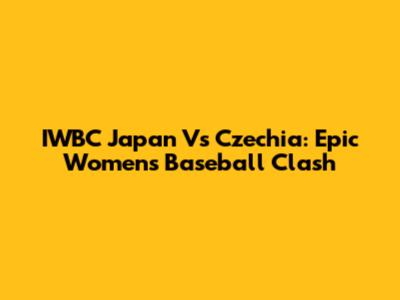 IWBC Japan Vs Czechia: Epic Women's Baseball Clash