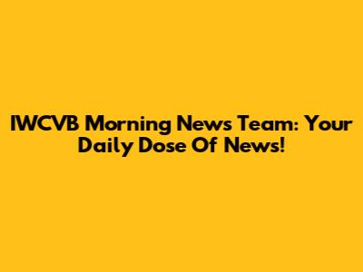 IWCVB Morning News Team: Your Daily Dose Of News!