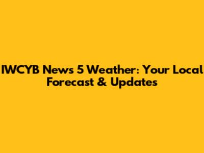 IWCYB News 5 Weather: Your Local Forecast & Updates