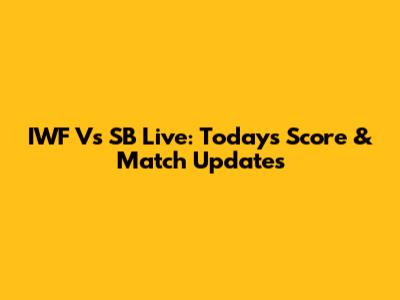 IWF Vs SB Live: Today's Score & Match Updates