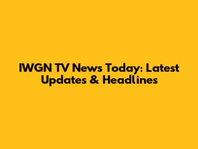 IWGN TV News Today: Latest Updates & Headlines