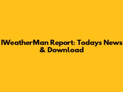 IWeatherMan Report: Today's News & Download