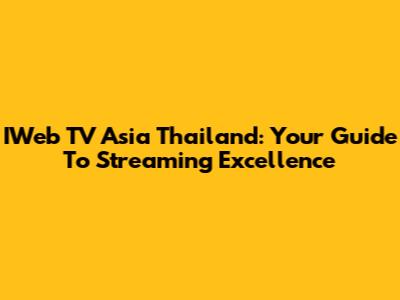 IWeb TV Asia Thailand: Your Guide To Streaming Excellence