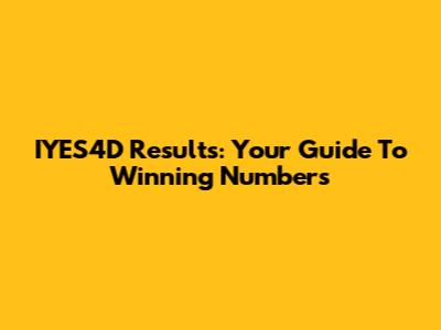 IYES4D Results: Your Guide To Winning Numbers