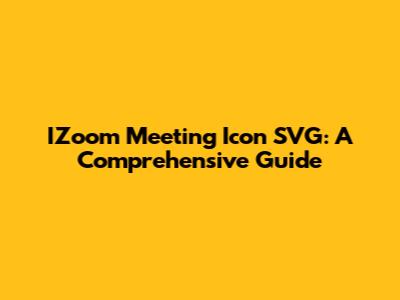 IZoom Meeting Icon SVG: A Comprehensive Guide