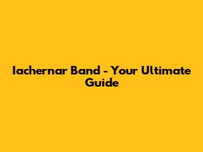 Iachernar Band - Your Ultimate Guide