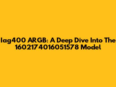 Iag400 ARGB: A Deep Dive Into The 1602174016051578 Model