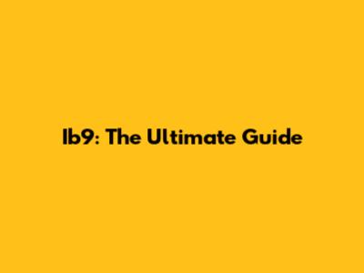 Ib9: The Ultimate Guide