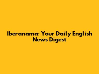 Iberanama: Your Daily English News Digest