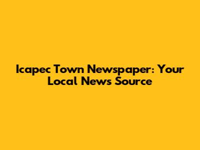Icapec Town Newspaper: Your Local News Source