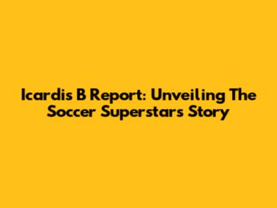 Icardi's B Report: Unveiling The Soccer Superstar's Story