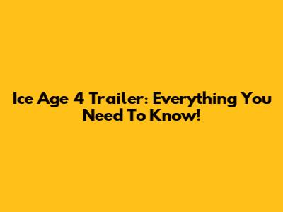 Ice Age 4 Trailer: Everything You Need To Know!