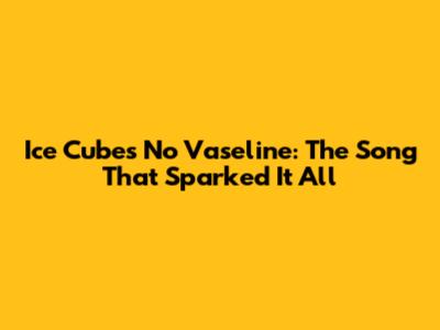 Ice Cube's 'No Vaseline': The Song That Sparked It All