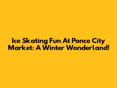 Ice Skating Fun At Ponce City Market: A Winter Wonderland!