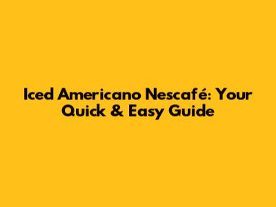 Iced Americano Nescafé: Your Quick & Easy Guide