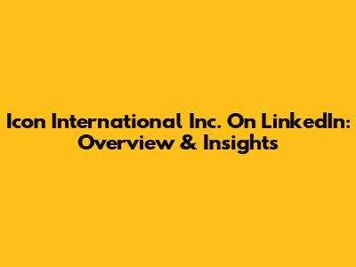 Icon International Inc. On LinkedIn: Overview & Insights