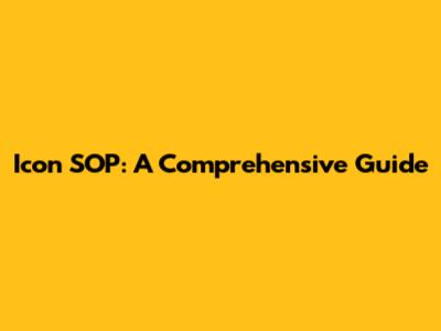 Icon SOP: A Comprehensive Guide