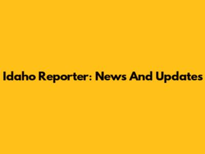 Idaho Reporter: News And Updates