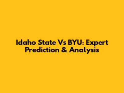 Idaho State Vs BYU: Expert Prediction & Analysis