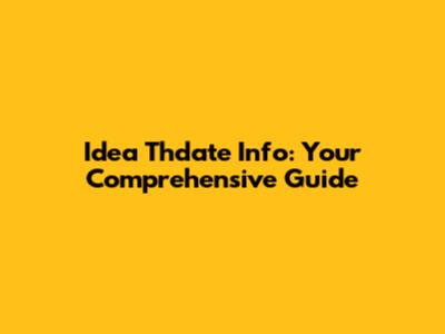 Idea Thdate Info: Your Comprehensive Guide