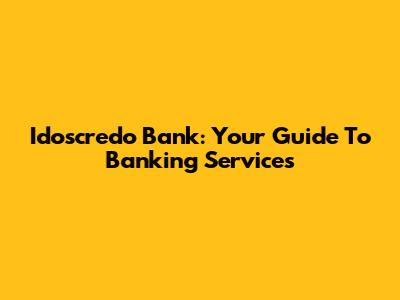 Idoscredo Bank: Your Guide To Banking Services