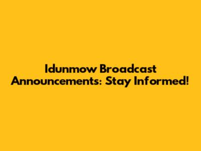 Idunmow Broadcast Announcements: Stay Informed!