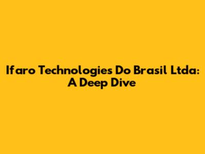 Ifaro Technologies Do Brasil Ltda: A Deep Dive