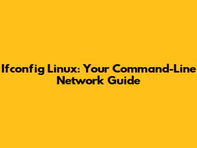 Ifconfig Linux: Your Command-Line Network Guide