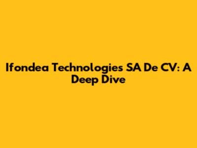 Ifondea Technologies SA De CV: A Deep Dive