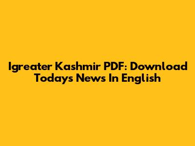 Igreater Kashmir PDF: Download Today's News In English