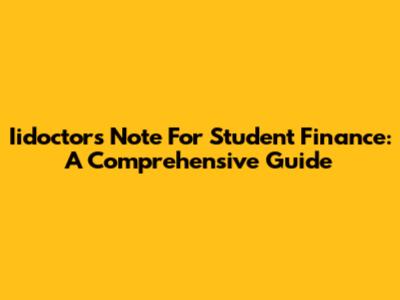 Iidoctors Note For Student Finance: A Comprehensive Guide