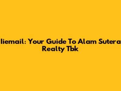 Iiemail: Your Guide To Alam Sutera Realty Tbk