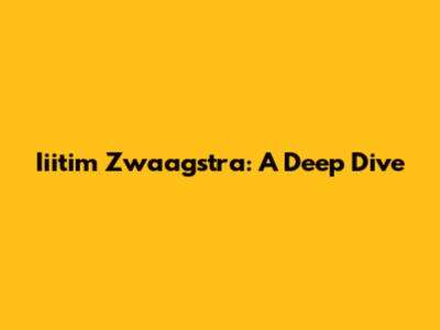 Iiitim Zwaagstra: A Deep Dive