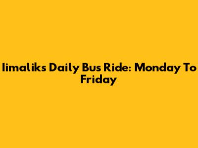 Iimalik's Daily Bus Ride: Monday To Friday