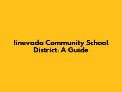 Iinevada Community School District: A Guide