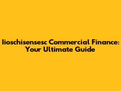 Iioschisensesc Commercial Finance: Your Ultimate Guide