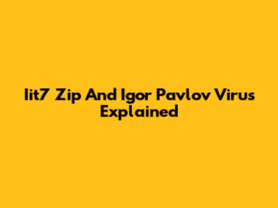 Iit7 Zip And Igor Pavlov Virus Explained