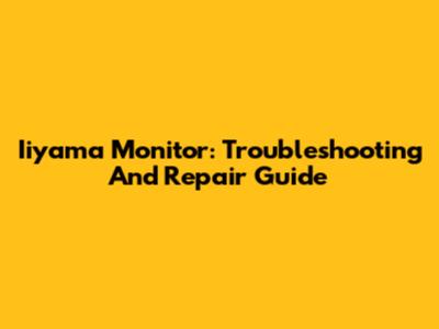 Iiyama Monitor: Troubleshooting And Repair Guide