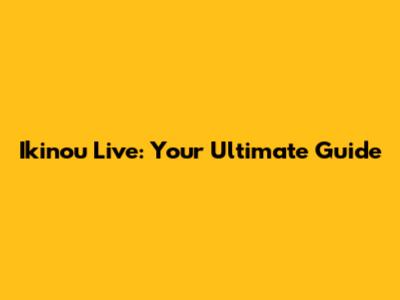 Ikinou Live: Your Ultimate Guide