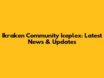 Ikraken Community Iceplex: Latest News & Updates