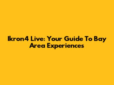 Ikron4 Live: Your Guide To Bay Area Experiences
