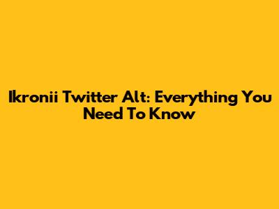 Ikronii Twitter Alt: Everything You Need To Know